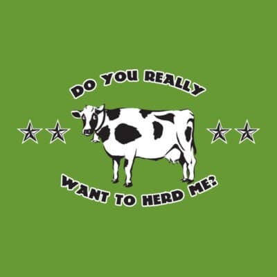 Do You Really Want To Herd Me Cow